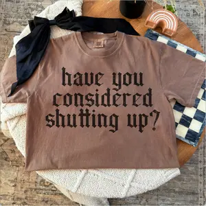 Have You Considered Shutting Up Graphic Tee – Espresso Comfort Colors Shirt