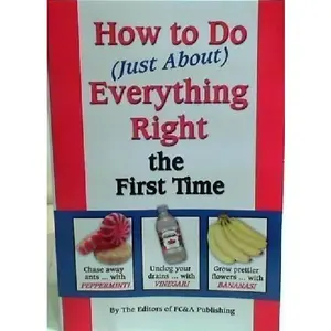 USED-How to Do Just About Everything Right the First Time by FC & A Publishing (Paperback)