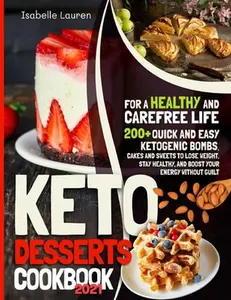 USED-Keto Desserts Cookbook #2021: For a Healthy and Carefree Life. 200+ Quick and Easy Ketogenic Bombs, Cakes, and Sweets to Help You Lose Weight, Stay Healthy, and Boost Your Energy without Guilt by Isabelle Lauren (Paperback)