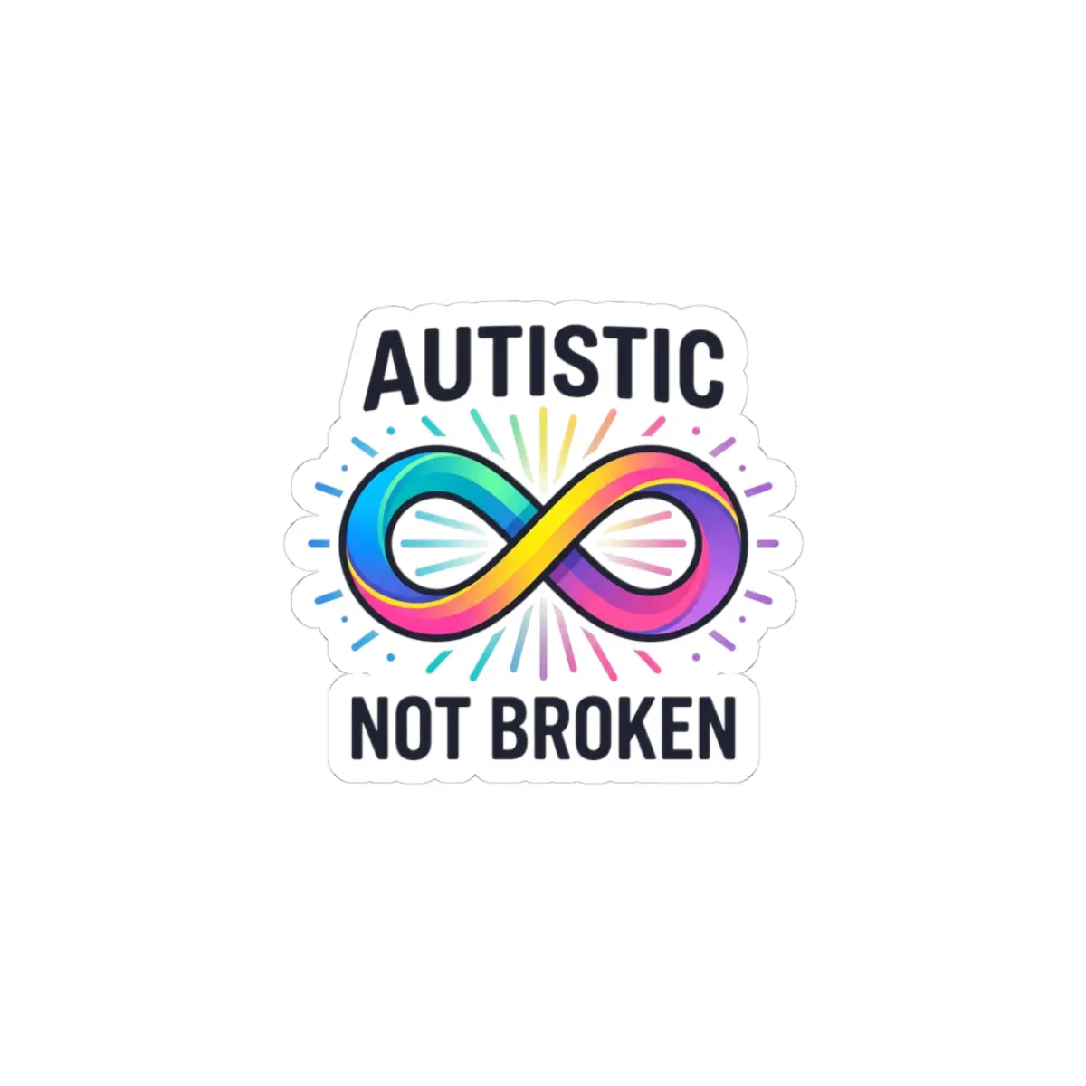Autistic Not Broken Infinity Sticker | neurodiversity, autistic pride