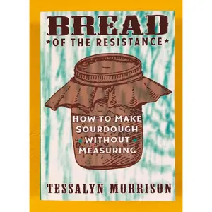 Bread of the Resistance: How to Make Sourdough Without Measuring