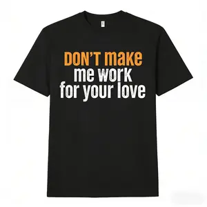 Dont Make Me Work for Your Love Effortless Attitude Tee Men LowMaintenance Relationship Humor Shirt Soft Cotton Crewneck