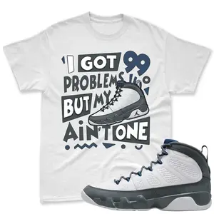 99 PROBLEMS! Shirt To Match Jordan 9 Flint Grey, Jordan 9 Flint Grey Sneaker Mactching Shirt, Jordan Match Tee, Jordan 9 Sneaker Match Shirt