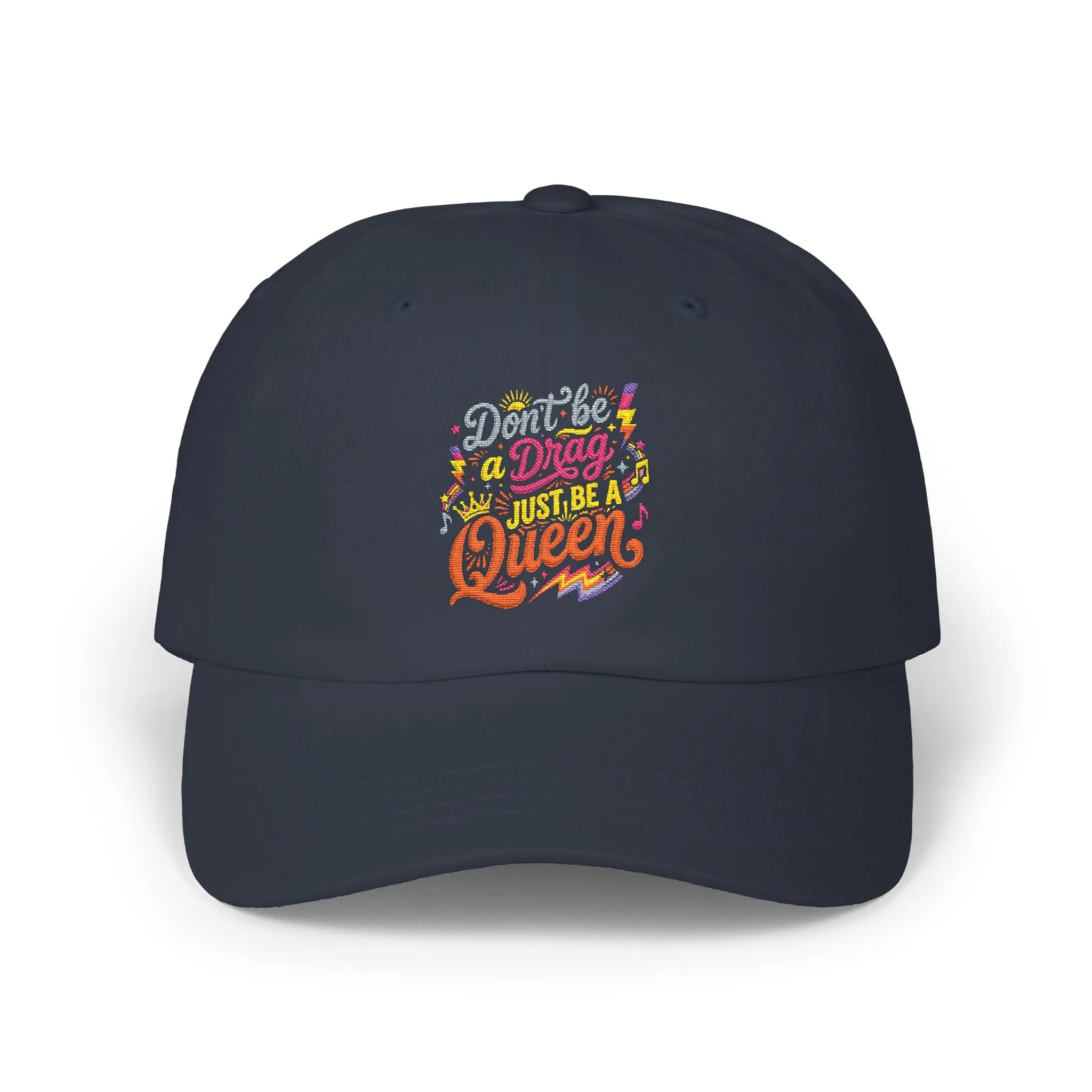 Dad Cap — "Don't Be a Drag, Just be a Queen" Embroidered Positive Message Hat