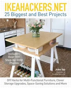 USED-Ikeahackers.Net 25 Biggest and Best Projects: DIY Hacks for Multi-Functional Furniture, Clever Storage Upgrades, Space-Saving Solutions and More by Yap, Jules (Paperback)