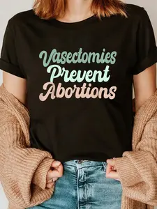 100% Cotton Vasectomies Prevent Abortions  T-Shirt Short