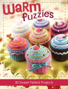 USED Book - Warm Fuzzies: 30 Sweet Felted Projects by Betz White (Paperback) - english