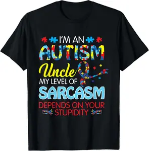 100%cotton AUTISM Uncle SARCASM LEVEL DEPENDS ON YOUR STUPIDITY Gift T-Shirt Top Casual teeshirt