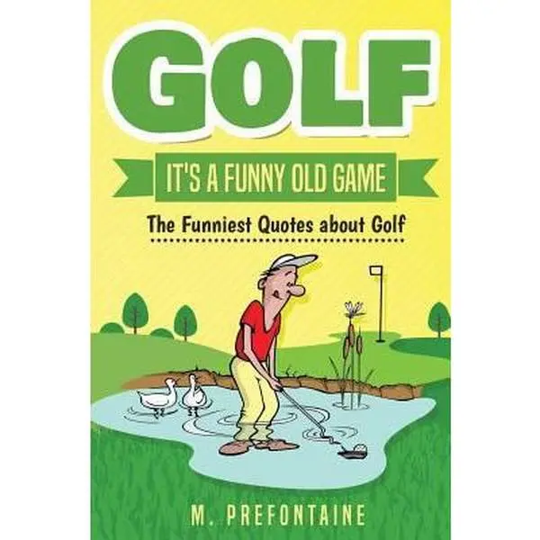 Used Humor Book - "Golf It's A Funny Old Game: The Funniest Quotes For Every Occasion" by M Prefontaine (Paperback, English), Funny Quotes