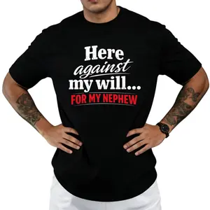 Casual Funny Tee for Family Events – 'Here Against My Will... For My Nephew' Shirt for Aunts & Uncles