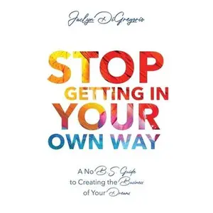 USED-Stop Getting In Your Own Way: A No B.S. Guide to Creating the Business of Your Dreams by DiGregorio, Jaclyn (Paperback)