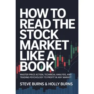 How To Read The Stock Market Like a Book: Master Price Action, Technical Analysis, and Trading Psychology to Profit in Any Market