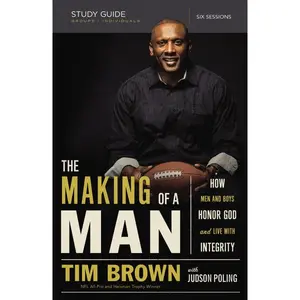 The Making of a Man Bible Study Guide: How Men and Boys Honor God and Live with Integrity