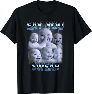 100% Cotton Say You Swear Ai Niche Baby Holding Back Laugh Genz Meme T-Shirt
