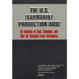 USED-The U.S. Submarine Production Base: An Analysis of Cost, Schedule, and Risk for Selected Force Structures by Birkler, John (Paperback)