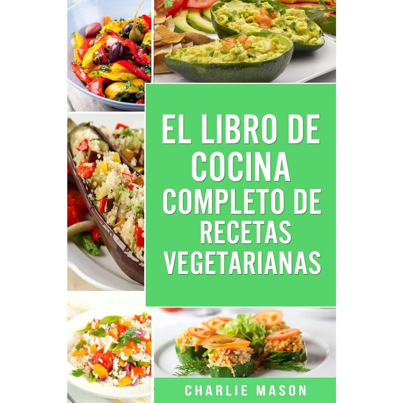 EL LIBRO DE COCINA COMPLETO DE RECETAS VEGETARIANAS (Spanish Edition)