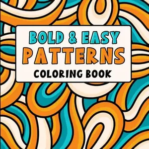 Bold and Easy Patterns: A Relaxing Coloring Book for Adults & Teens, Featuring Mindful and Creative Designs for Stress Relief
