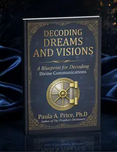 Decoding Dreams and Visions: A Blueprint for Decoding Divine Communications by Paula A. Price, Ph.D (Pre-Sale)