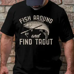 Mens Fishing T shirt, Funny Fishing Shirt, Fishing Graphic Tee, Fisherman Gifts, Present For Fisherman, Fish Around And Find Trout, Hoodie and Sweatshirt for autumn and winter