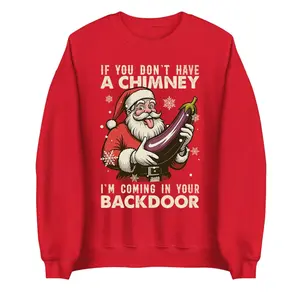 If You Dont have A Chimney Im coming In Your backdoor Funny Santa Christmas Jumper, Xmas Rude Sweater