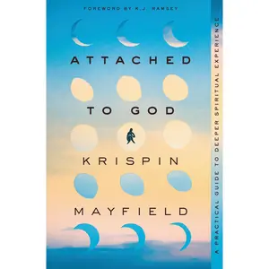 Attached to God: A Practical Guide to Deeper Spiritual Experience by Krispin Mayfield||K.J. Ramsey [Paperback Book]