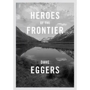 USED-Heroes of the Frontier by Dave Eggers (Hardcover)