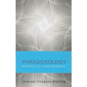 USED-Paradoxology: Spirituality in a Quantum Universe by Therese Winter, Miriam (Paperback)