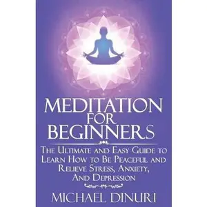 USED Book - Meditation for Beginners: The Ultimate and Easy Guide to Learn How to Be Peaceful and Relieve Stress, Anxiety And Depression by Dinuri, Michael (Paperback) - english