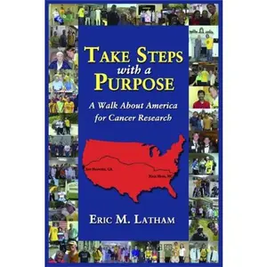 USED-Take Steps with a Purpose: A Walk About America for Cancer Research by Eric M. Latham (Paperback)