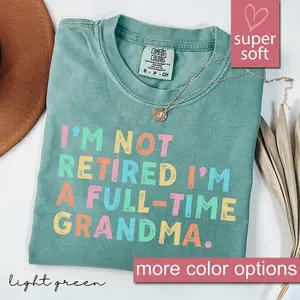 Retired Grandma Shirt, I'm Not Retired Full Time Grandma Shirts, Gift for Mother's Day, Funny Retirement Shirt for Grandma