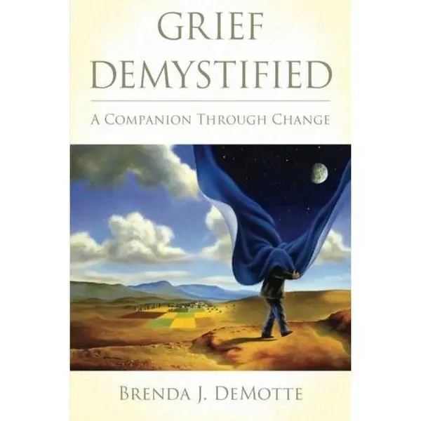 USED-Grief Demystified: A Companion Through Change by Brenda DeMotte (Paperback)