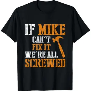 Funny Mike T-Shirt - 'If Mike Can't Fix It' Humor Gift for Handymen & Dads funny graphic tee