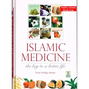 Islamic Medicine - The Key to a Better Life By Yusuf Al-Hajj Ahmad