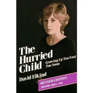 USED-The Hurried Child: Growing Up Too Fast Too Soon (Revised edition) by David Elkind (Paperback)
