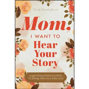 Mom, I Want to Hear Your Story: A Mother’s Guided Journal To Share Her Life & Her Love (Hear Your Story Books perfect gift