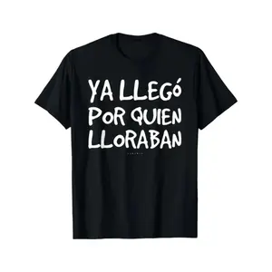 Funny Spanish Saying T-Shirt - "Ya Llego Por Quien Lloraban" Humorous Graphic Tee, Black with White Text, Regular Fit Short Sleeve Round Neck Casual Shirt for Adults, Machine Washable Novelty Top
