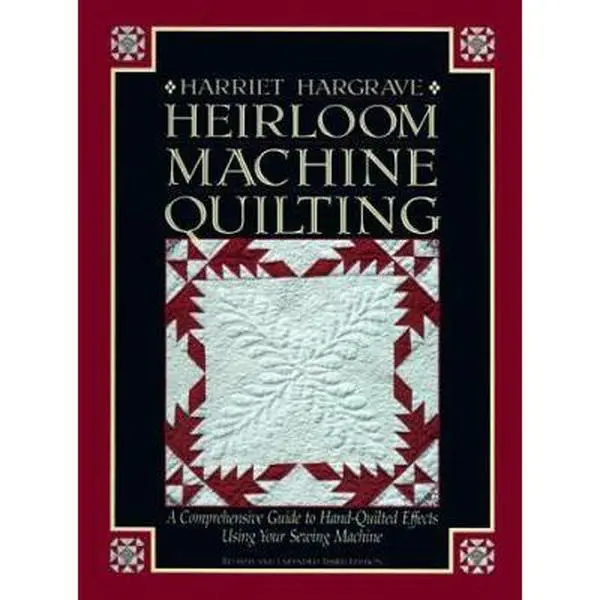 USED-Heirloom Machine Quilting: A Comprehensive Guide to Hand-Quilted Effects Using Your Sewing Machine by Harriet Hargrave (Unknown)