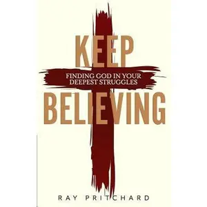 USED Book - Keep Believing: Finding God in Your Deepest Struggles (2019 Edition) by Pritchard, Ray (Paperback) - english