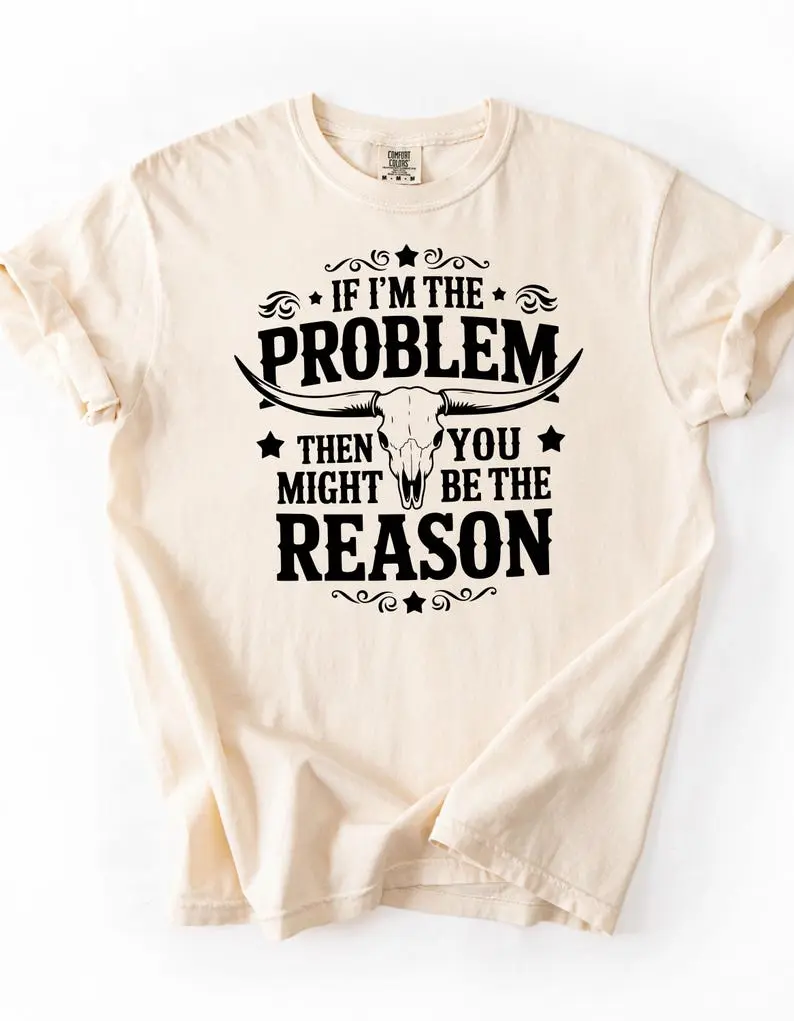 Comfort Colors If I'm The Problem Then You Might Be The Reason TShirt, Western TShirt, Retro Concert TShirt, Country Music TShirt, Concert Tee