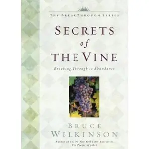 USED-Secrets of the Vine: Breaking Through to Abundance by Bruce Wilkinson (Hardcover)