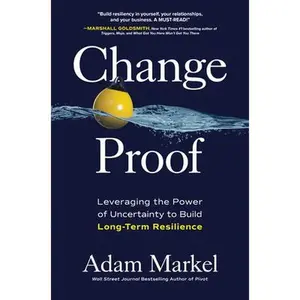 USED-Change Proof: Leveraging the Power of Uncertainty to Build Long-Term Resilience by Markel, Adam (Hardcover)