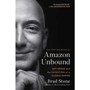 USED-Amazon Unbound: Jeff Bezos and the Invention of a Global Empire by Stone, Brad (Paperback)