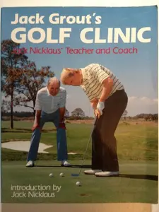 USED-Jack Grout's Golf Clinic: Jack Nicklaus' Teacher and Coach by Jack Grout (Paperback)
