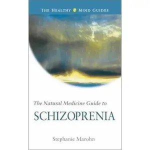 USED-The Natural Medicine Guide to Schizophrenia (The Healthy Mind Guides) by Stephanie Marohn (Paperback)