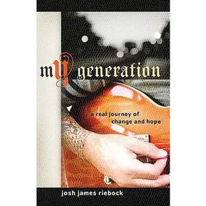 USED-My Generation: A Real Journey of Change and Hope by Josh James Riebock (Paperback)