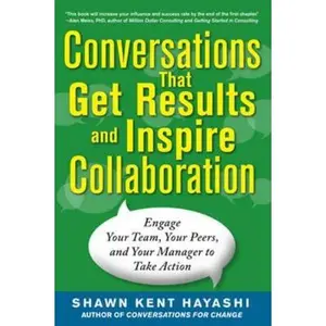 USED-Conversations That Get Results and Inspire Collaboration: Engage Your Team, Your Peers, and Your Manager to Take Action by Hayashi, Shawn Kent (Paperback)