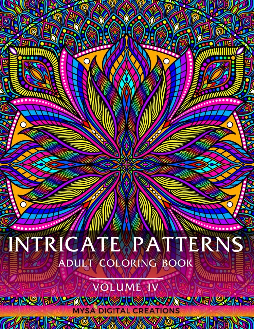 Intricate Patterns : Adult Coloring Book - VOLUME IV: For Extreme Mindfulness and Relaxation! (Intricate Patterns - Adult Coloring Books), Paperback