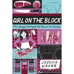 USED-Girl on the Block: A True Story of Coming of Age Behind the Counter by Wragg, Jessica (Hardcover)
