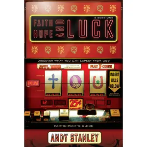 Faith, Hope, and Luck Bible Study Participant's Guide: Discover What You Can Expect from God by Andy Stanley [Paperback Book]