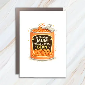Funny Baked Beans Mother's Day Greeting Card - To The Best Mum There's Ever Bean, Pun Card MC92